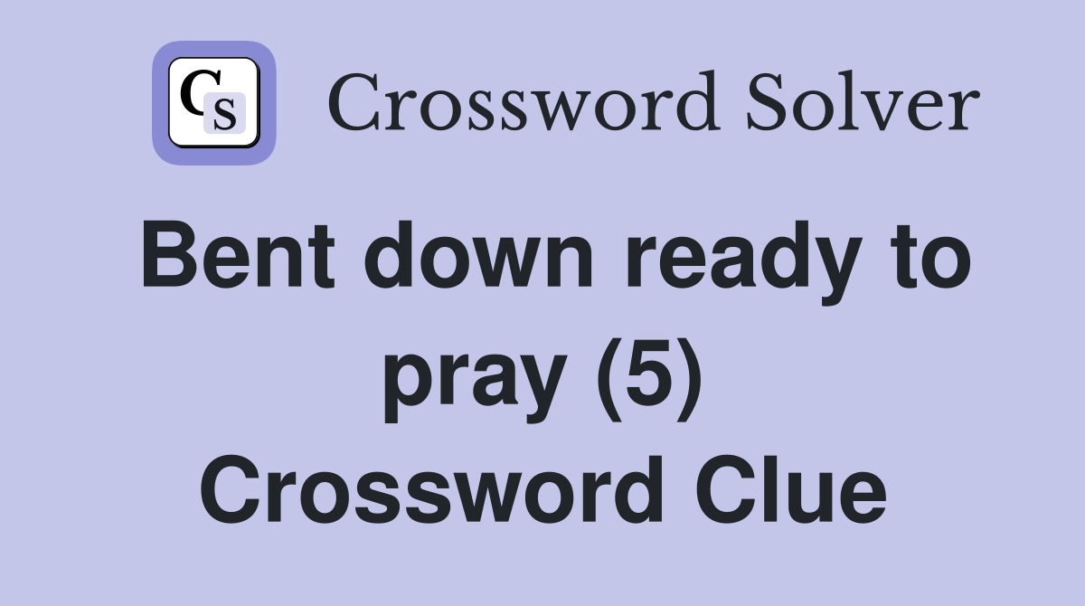 bent-down-ready-to-pray-5-crossword-clue-answers-crossword-solver